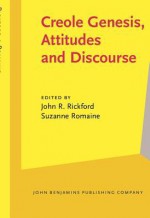 Creole Genesis, Attitudes and Discourse: Studies Celebrating Charlene J. Sato - John R. Rickford