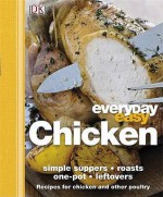 Everyday Easy: Chicken, Simple Suppers, Roasts, One-Pot, Leftovers. [Editor, Andrew Roff] - Andrew Roff, Beth Landis