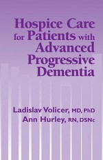 Hospice Care for Patients with Advanced Progressive Dementia - Ladislav Volicer, Ann Hurley