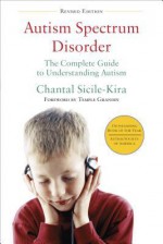 Autism Spectrum Disorders (revised): The Complete Guide to Understanding Autism, Asperger's Syndrome, Pervasive Developmental Disorder, and Other ASDs - Chantal Sicile-Kira