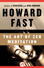 The Art of Zen Meditation - Howard Fast