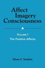 Affect Imagery Consciousness: Volume I: The Positive Affects - Silvan S. Tomkins