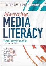 Mastering Media Literacy - Heidi Hayes Jacobs