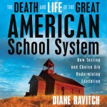 The Death and Life of the Great American School System: How Testing and Choice Are Undermining Education - Diane Ravitch, Eliza Foss, Writers' Representatives LLC