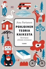 Pohjoinen teoria kaikesta : Parempaa elämää etsimässä - Sami Heino, Anu Partanen