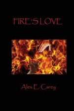 Fire's Love (Elemental #1) - Alex E. Carey