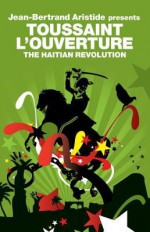 The Haitian Revolution - Toussaint L'Ouverture, Nick Nesbitt, Jean-Bertrand Aristide