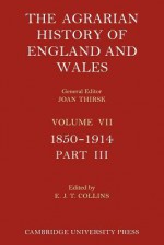 The Agrarian History of England and Wales - Volume 7, Part 3 - E.J.T. Collins, Joan Thirsk