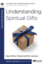 Understanding Spiritual Gifts - Kay Arthur, David Lawson, B.J. Lawson