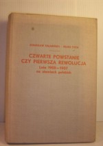 Czwarte powstanie czy pierwsza rewolucja . Lata 1905-1907 na ziemiach polskich - Feliks Tych, Stanisław Kalabiński