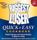 The Biggest Loser Quick and Easy Cookbook: Simply Delicious Low-calorie Recipes to Make in a Snap - Devin Alexander, The Biggest Loser Experts and Cast