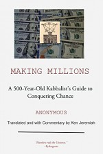 Making Millions: A 500-Year-Old Kabbalist's Guide to Conquering Chance - Anonymous, Ken Jeremiah