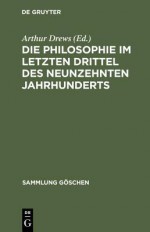 Die Philosophie Im Letzten Drittel Des Neunzehnten Jahrhunderts - Bruno Bauch, Arthur Drews