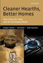 Cleaner Hearths, Better Homes: New Stoves for India and the Developing World - Douglas F. Barnes, Priti Kumar, Keith Openshaw