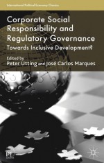 Corporate Social Responsibility and Regulatory Governance: Towards Inclusive Development? - Peter Utting, José Carlos Marques