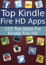 Top Kindle Fire HD Apps: The Best 100 Apps for Kindle Fire HD - James Green