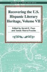 Recovering the U.S. Hispanic Literary Heritage, Volume 7 - Gerald E. Poyo, Tomas Ybarra-Frausto