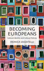 Becoming Europeans: Cultural Identity and Cultural Policies - Monica Sassatelli