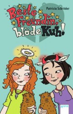 Beste Freundin, blöde Kuh! (German Edition) - Patricia Schröder