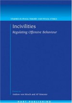 Incivilities: Regulating Offensive Behaviour (Studies In Penal Theory And Penal Ethics) - Andrew von Hirsch