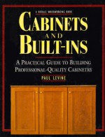 Cabinets and Built-Ins: A Practical Guide to Building Professional Quality Cabinetry - Paul Levine