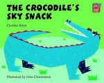 The Crocodile's Sky Snack - Cynthia Rider, John Clementson