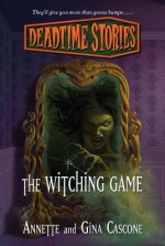 The Witching Game (Deadtime Stories) - Annette Cascone, Gina Cascone