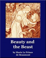 Beauty and the Beast - Jeanne-Marie Leprince de Beaumont