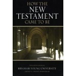 How the New Testament Came to Be: The 35th Annual Sidney B. Sperry Symposium - Kent P. Jackson, Frank F. Judd Jr.