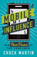 Mobile Influence: The New Power of the Consumer - Chuck Martin