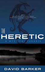 The Heretic A Mystical Parable - David Barker