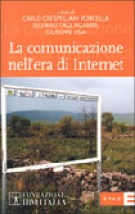 La comunicazione nell'era di Internet - Carlo Crespellani Porcella, Silvano Tagliagambe, Giuseppe Usai, Elio Catania