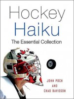 Hockey Haiku: The Essential Collection - John Poch, Chad Davidson