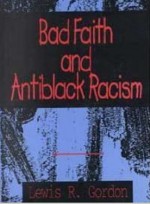 Bad Faith and Antiblack Racism - Lewis R. Gordon