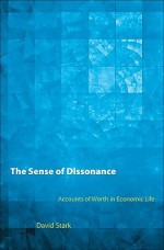 The Sense of Dissonance: Accounts of Worth in Economic Life - David Stark