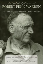 Selected Letters of Robert Penn Warren: Backward Glances and New Visions, 1969--1979 - Robert Penn Warren, James A. Perkins, Randy Hendricks