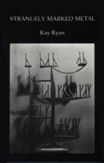 Strangely Marked Metal - Kay Ryan