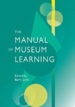 The Manual of Museum Learning - Barry Lord