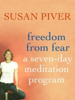 Freedom from Fear: A Seven-Day Meditation Program - Susan Piver