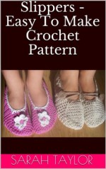 Slippers - Easy To Make Crochet Pattern - Sarah Taylor