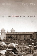 Say This Prayer Into the Past - Paul Willis