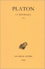 Oeuvres Complètes - Tome VI - La République Livres I-III - Plato, Paul Mazon, August Diès