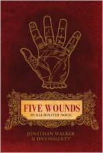 Five Wounds: An Illuminated Novel - Jonathan Walker, Dan Hallett