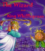 The Wizard and King Whifflegroan - Sheila Bailey, Larry Miller