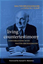 Living Countertestimony: Conversations with Walter Brueggemann - Walter Brueggemann, Carolyn J. Sharp, Samuel E. Balentine