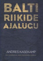 Balti riikide ajalugu - Andres Kasekamp, Marek Laane