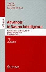 Advances in Swarm Intelligence: First International Conference, ICSI 2010 Beijing, China, June 12-15, 2010 Proceedings, Part II - Ying Tan, Kay Chen Tan