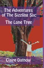 The Adventures of the Sizzling Six: : The Lone Tree - Claire L. Datnow, Boris Datnow