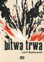 Bitwa trwa - Lech Bądkowski