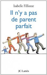 Il n'y a pas de parent parfait (Psy-Santé) (French Edition) - Isabelle Filliozat